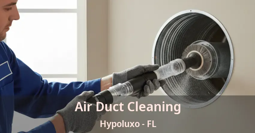 Air Duct Cleaning Hypoluxo - FL Air Duct Cleaning Hypoluxo - FL